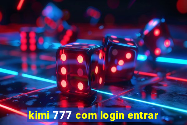 kimi 777 com login entrar